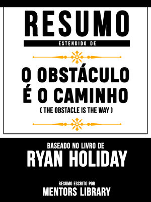cover image of Resumo Estendido De O Obstáculo É O Caminho (The Obstacle Is the Way) – Baseado No Livro De Ryan Holiday